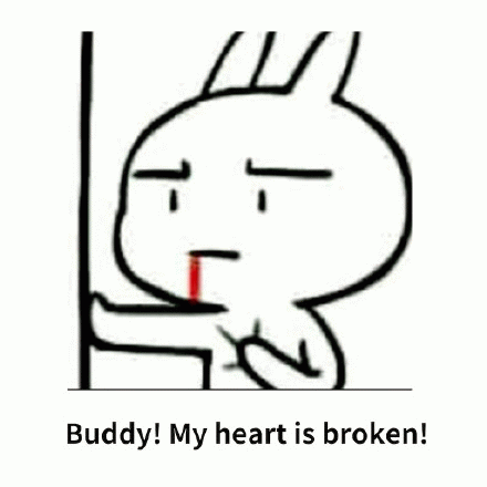 Buddy! my heart is broken!