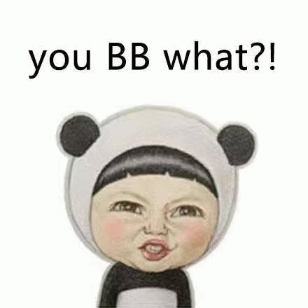  you bb what ? !