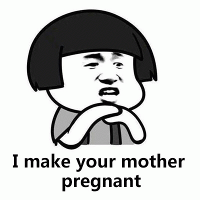 I make your mother pregnant
