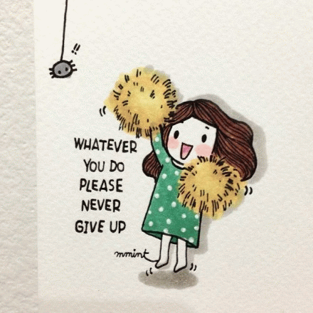 whatever you do please never give up.